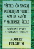 Robert Fulghum: Všetko, čo naozaj potrebujem vedieť, som sa naučil v materskej škole