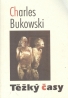 Charles Bukowski: Těžký časy