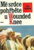 Dee Brown: Mé srdce pohřběte u Wounded Knee
