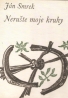 Ján Smrek- Nerušte moje kruhy