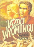 Zane Grey: Jazdci z Wyomingu
