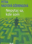 Petra Nagyová - Džerengová: Nepýtaj sa, kde som