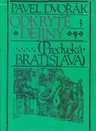 Pavel Dvořák: Odkryté dejiny - Predveká Bratislava