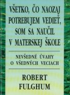 Robert Fulghum: Všetko, čo naozaj potrebujem vedieť, som sa naučil v materskej škole