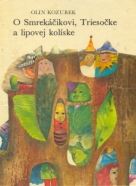 Olin Kozubek: O Smrekáčikovi, Triesočke a lipovej kolíske