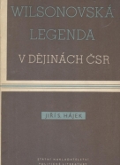 Jiří S.Hájek: Wilsonovská legenda v dejinách ČSR