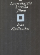 Ivan Stadtrucker: Dramaturgia hraného filmu