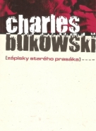 Charles Bukowski: Zápisky starého prasáka
