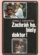 Jarmila Chrappová: Zachráň ho, biely doktor!