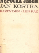 Ján Kostra: Nepočká jeseň- Každý deň/Len raz