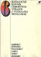 Kolektív autorov : Šesťjazyčný slovník odborných výrazov z fyzikálnej metalurgie