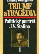 Dmitrij Volkogonov: Triumf a tragédia - Politický portrét J.V. Stalina I.-II.