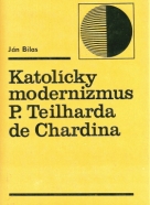 Ján Bilas: Katolícky moderizmus P.Teilharda de Chardina 