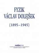 Kolektív autorov: Fyzik Václav Dolejšek (1895-1945)