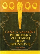 Ján Pástor: Čaňa a valalíky - pohrebiská zo staršej doby bronzovej 