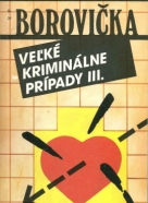 V.P. Borovička: Veľké kriminálne prípady III.