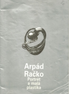 Arpád Račko-Portrét a malá plastika