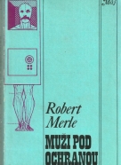 Robert  Merle: Muži pod ochranou