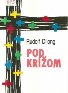 Rudolf Dilong-Pod krížom