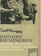 Ernest Hemingway-Zbohom zbraniam, komu zvonia do hrobu, starec a more