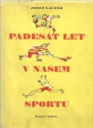 Josef Laufer- Padesát let v našem sportu