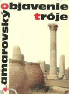 Vojtěch Zamarovský: Objavenie Tróje 
