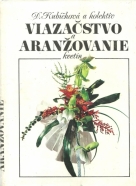 D.Kubíčková a kolektív- Viazačstvo a aranžovanie kvetín