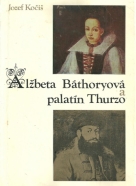 Jozef Kočiš- Alžbeta Báthoryová a palatín Thurzo