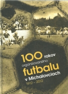 kolektív- 100 rokov organizovaného futbalu v Michalovciach 1912-2012
