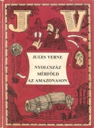 Jules Verne- Nyolcszáz mérföld az amazonason