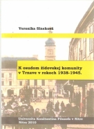 Veronika Slneková- K osudom židovskej komunity v Trnave v rokoch 1938-1945.