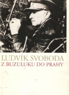 Ludvík Svoboda- Z Buzuluku do Prahy