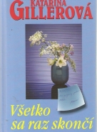 Katarína Gillerová- Všetko sa raz skončí