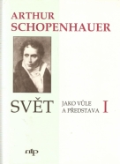 Arthur Schopenhauer- Svět jako vůle a představa I-II