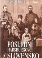 Roman Holec- Poslední Habsburgovci a Slovensko