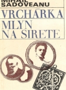 M.Sadoveanu- Vrchárka, Mlyn, na Sierete