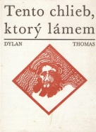 Dylan Thomas- Tento chlieb, ktorý lámem