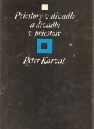 Peter Karvaš- Priestory v divadle a divadlo v priestore