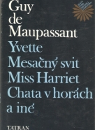 Guy de Maupassant- Yvette, Mesačný svit, Miss Hariet a iné