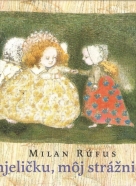 Milan Rúfus- Anjeličku, môj strážničku