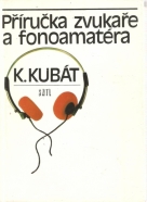 K.Kubát- Příručka zvukaře a fonoamatéra
