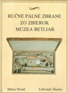 Milan Nosál- Ručné palné zbrane zo zbierok múzea Betliar