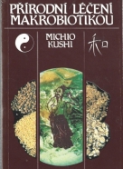 Michio Kushi- Přírodní léčení makrobiotikou