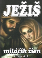 Franz Alt- Ježiš miláčik žien