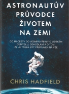 Chris Hadfield- Astronautův průvodce životem na zemi